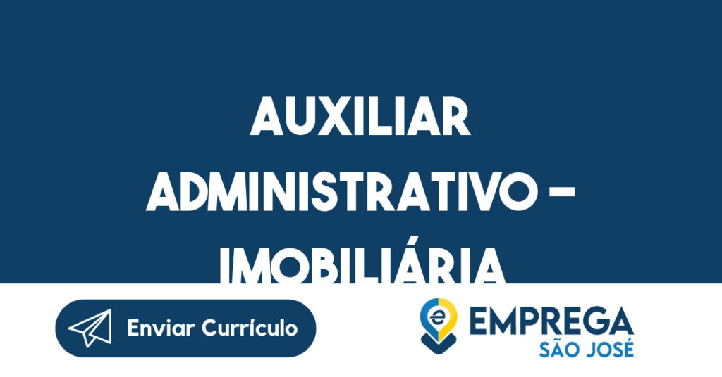 Auxiliar Administrativo - Imobiliária-São José dos Campos - SP 1 Auxiliar Administrativo - Imobiliária-São José dos Campos - SP 1