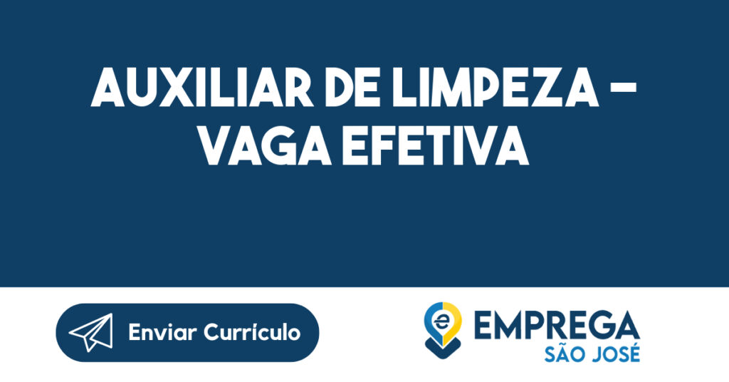 AUXILIAR DE LIMPEZA - VAGA EFETIVA-São José dos Campos - SP 1 AUXILIAR DE LIMPEZA - VAGA EFETIVA-São José dos Campos - SP 1