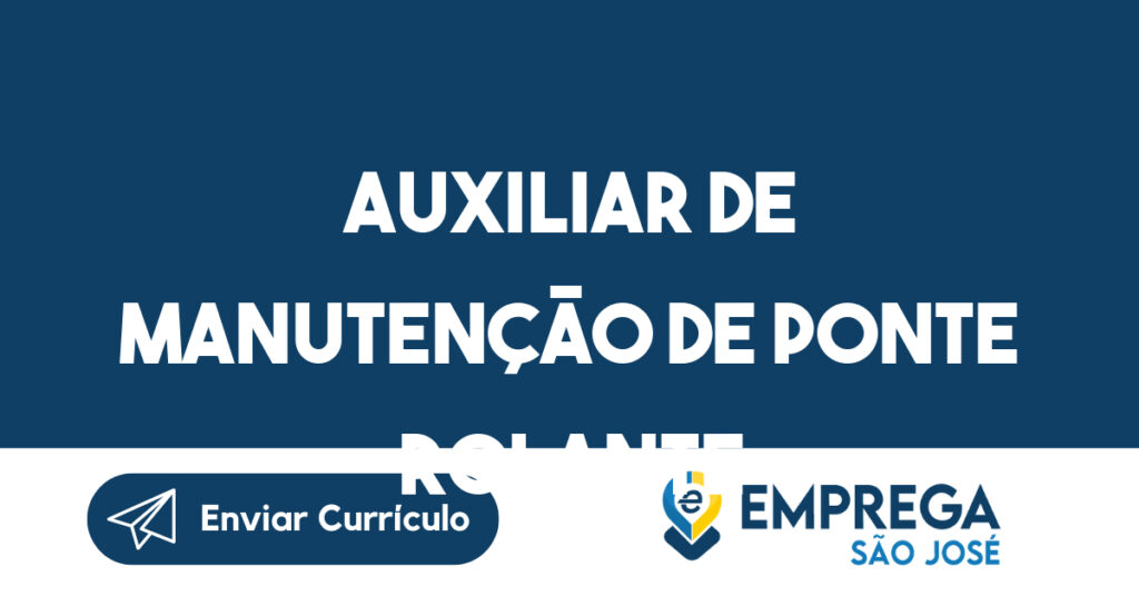 Auxiliar de Manutenção de Ponte Rolante-São José dos Campos - SP 1
