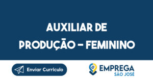 Auxiliar de Produção - feminino-São José dos Campos - SP 15