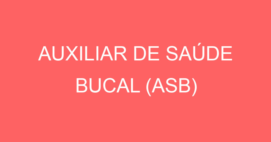 AUXILIAR DE SAÚDE BUCAL (ASB) 1