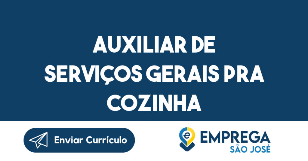 Auxiliar de Serviços Gerais pra COZINHA-São José dos Campos - SP 1