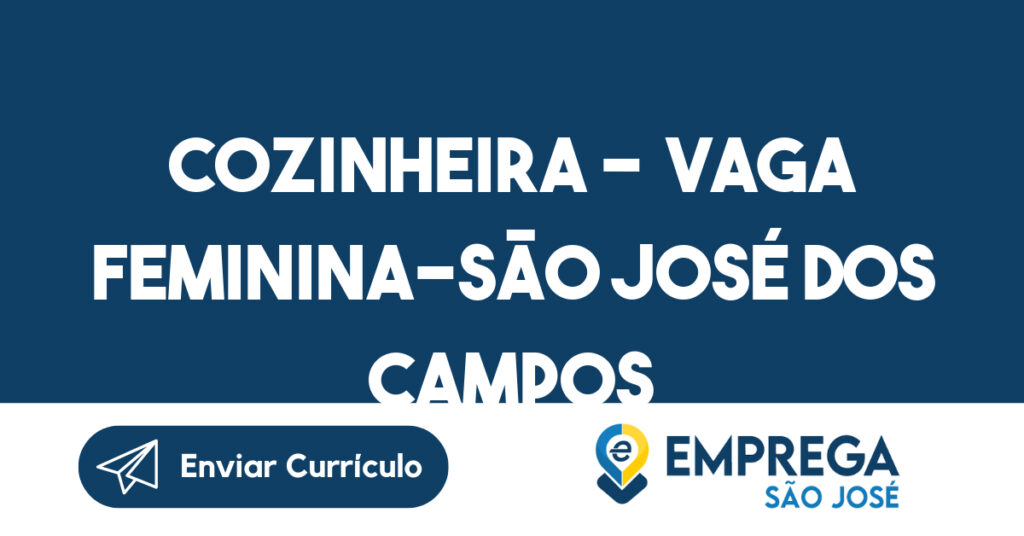 Cozinheira - Vaga Feminina-São José dos Campos - SP 1 Cozinheira - Vaga Feminina-São José dos Campos - SP 1