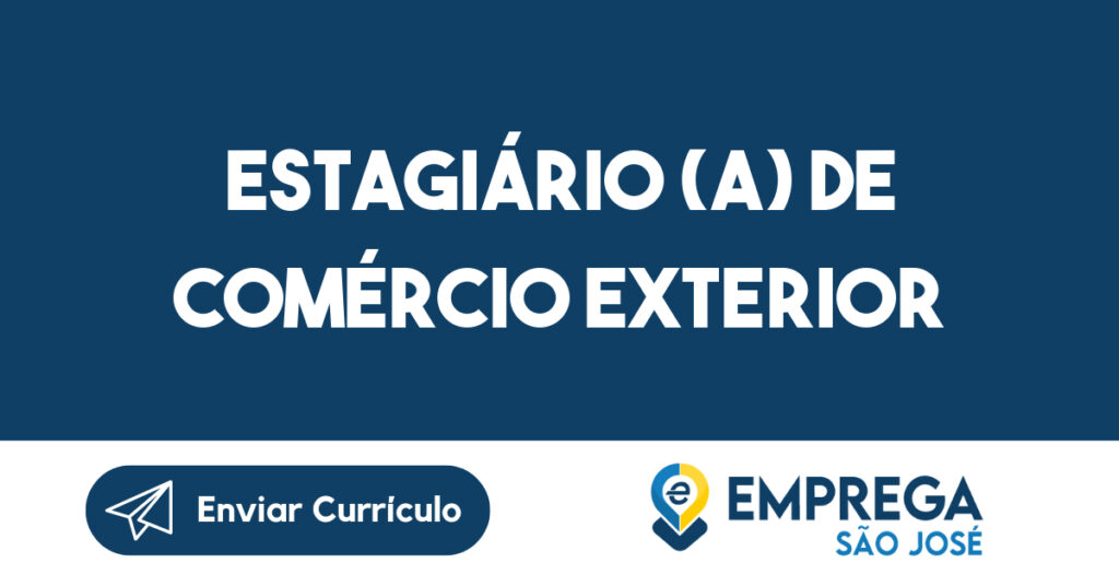 Estagiário (a) de Comércio Exterior-São José dos Campos - SP 1 Estagiário (a) de Comércio Exterior-São José dos Campos - SP 1