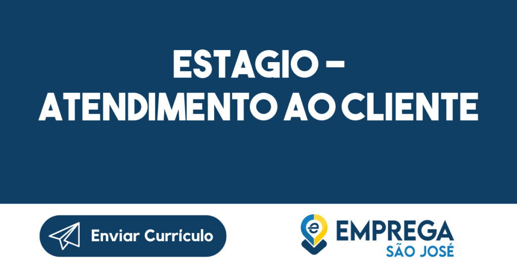 Estagio - Atendimento ao Cliente-São José dos Campos - SP 1 Estagio - Atendimento ao Cliente-São José dos Campos - SP 1