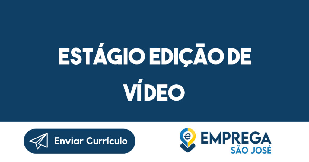 Estágio Edição de vídeo-São José dos Campos - SP 1 Estágio Edição de vídeo-São José dos Campos - SP 1