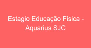 Estagio Educação Fisica - Aquarius SJC 15