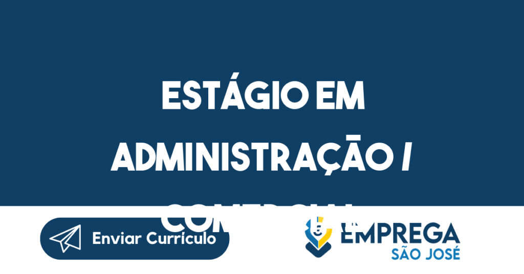 Estágio em Administração / Comercial-São José dos Campos - SP 1 Estágio em Administração / Comercial-São José dos Campos - SP 1