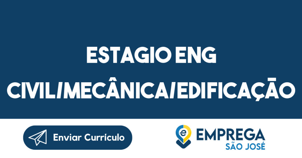Estagio Eng Civil/Mecânica/Edificação-São José dos Campos - SP 1 Estagio Eng Civil/Mecânica/Edificação-São José dos Campos - SP 1