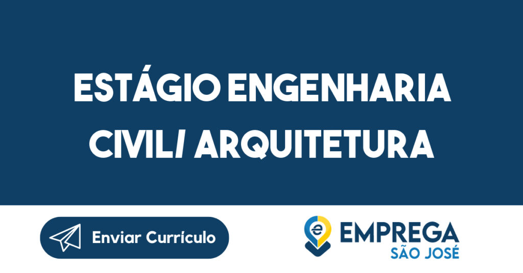 Estágio Engenharia Civil/ Arquitetura-São José dos Campos - SP 1 Estágio Engenharia Civil/ Arquitetura-São José dos Campos - SP 1