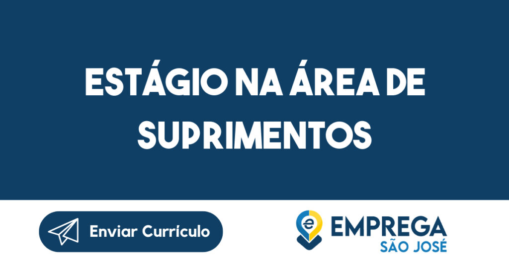 Estágio na área de Suprimentos-São José dos Campos - SP 1 Estágio na área de Suprimentos-São José dos Campos - SP 1
