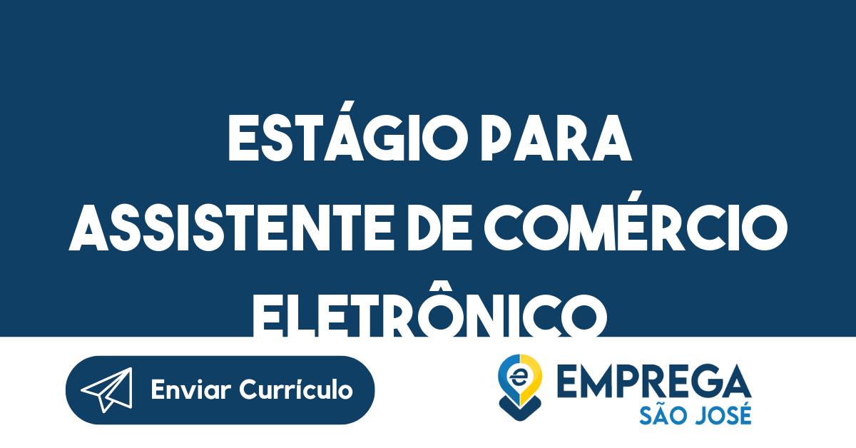 Estágio para Assistente de comércio eletrônico zona norte de sao jose dos campos-São José dos Campos - SP 177
