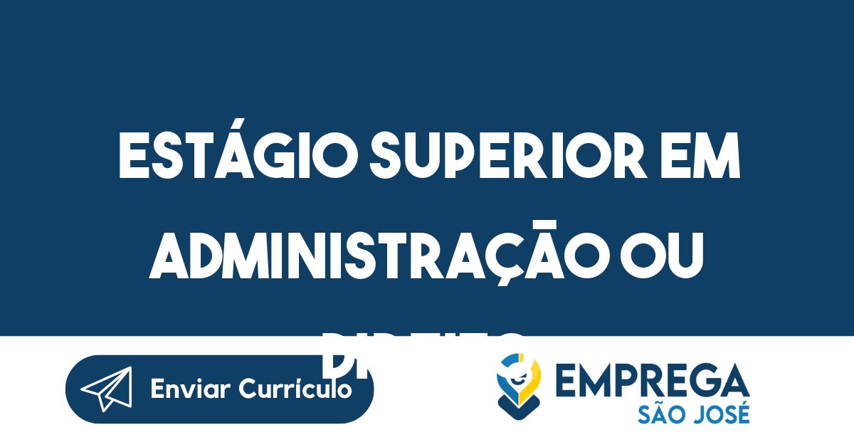 Estágio superior em administração ou direito-São José dos Campos - SP 3