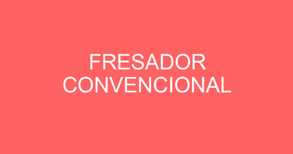 FRESADOR CONVENCIONAL 1 FRESADOR CONVENCIONAL 1