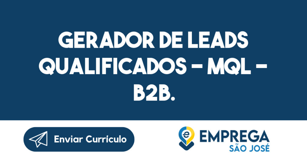 Gerador de Leads Qualificados – MQL – B2B.-São José dos Campos - SP 1