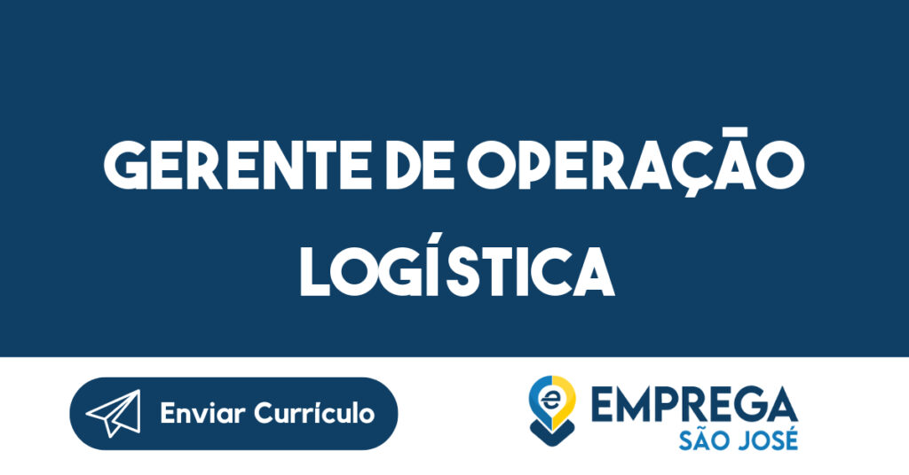 Gerente de Operação Logística-São José dos Campos - SP 1