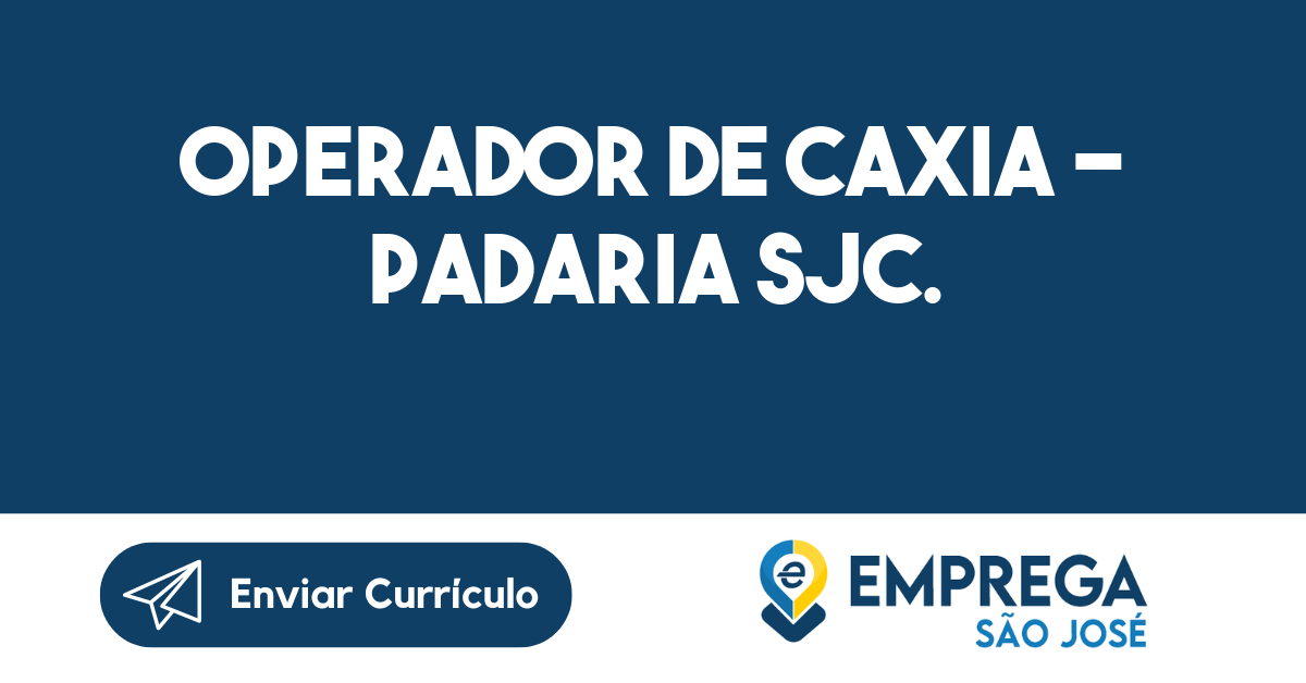 OPERADOR DE CAXIA - PADARIA SJC.-São José dos Campos - SP 199
