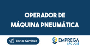 Operador de Máquina Pneumática-São José dos Campos - SP 2