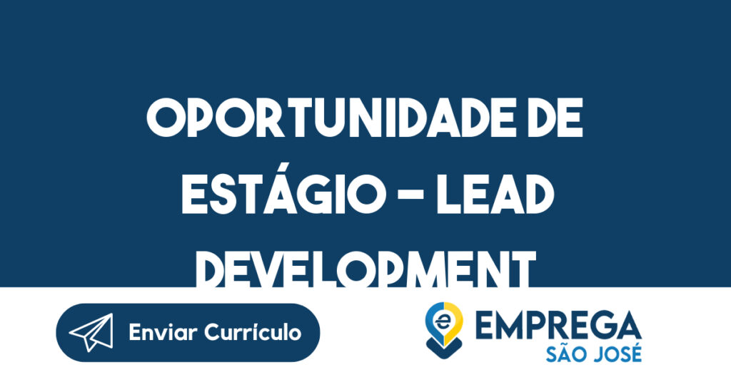 Oportunidade de Estágio - Lead Development Representative (LDR)-São José dos Campos - SP 1 Oportunidade de Estágio - Lead Development Representative (LDR)-São José dos Campos - SP 1
