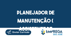 Planejador de Manutenção ( Assistente de Manutenção)-São José dos Campos - SP 4