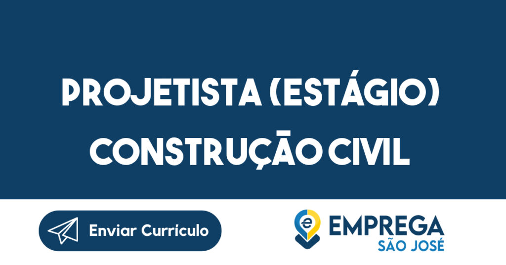 Projetista (Estágio) Construção Civil-São José dos Campos - SP 1