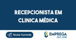 Recepcionista em clinica médica-São José dos Campos - SP 1