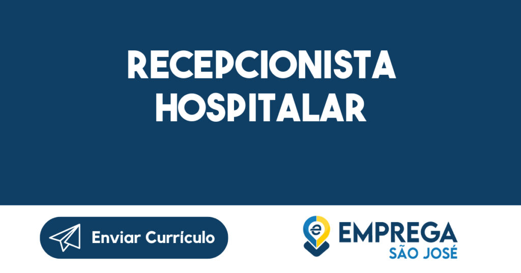 RECEPCIONISTA HOSPITALAR-São José dos Campos - SP 1 RECEPCIONISTA HOSPITALAR-São José dos Campos - SP 1