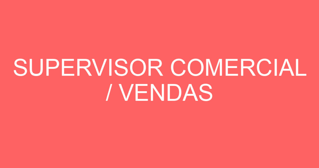 SUPERVISOR COMERCIAL / VENDAS 1