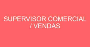 SUPERVISOR COMERCIAL / VENDAS 3