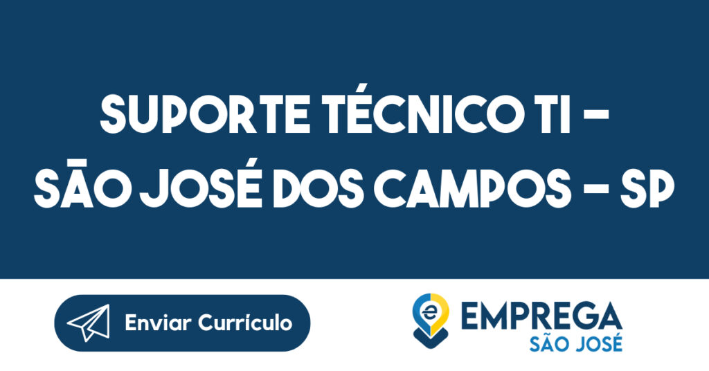 SUPORTE TÉCNICO TI - São José dos Campos - SP-São José dos Campos - SP 1 SUPORTE TÉCNICO TI - São José dos Campos - SP-São José dos Campos - SP 1
