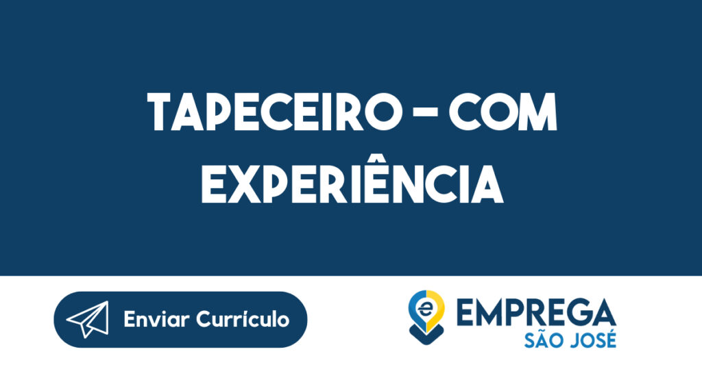 TAPECEIRO - COM EXPERIÊNCIA-São José dos Campos - SP 1 TAPECEIRO - COM EXPERIÊNCIA-São José dos Campos - SP 1