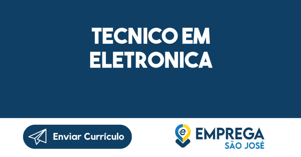 TECNICO EM ELETRONICA-São José dos Campos - SP 1 TECNICO EM ELETRONICA-São José dos Campos - SP 1