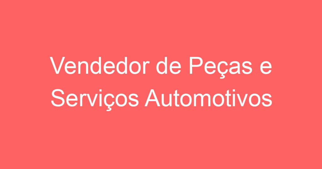 Vendedor de Peças e Serviços Automotivos 1