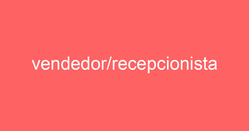 vendedor/recepcionista 1 vendedor/recepcionista 1