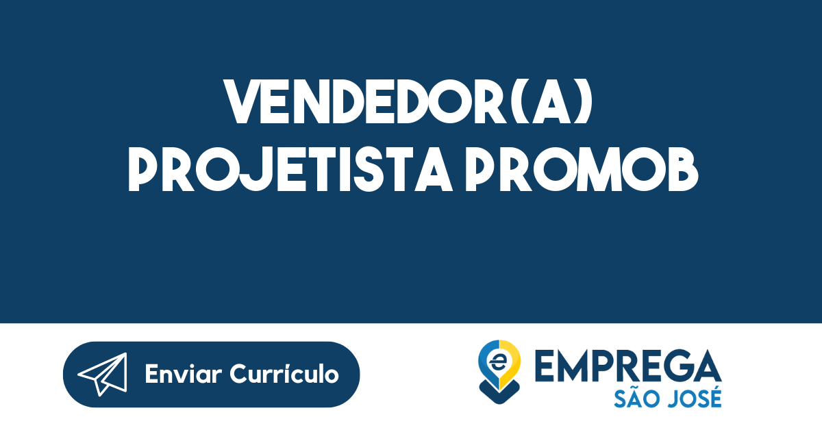 VENDEDOR(A) PROJETISTA PROMOB-São José dos Campos - SP 255