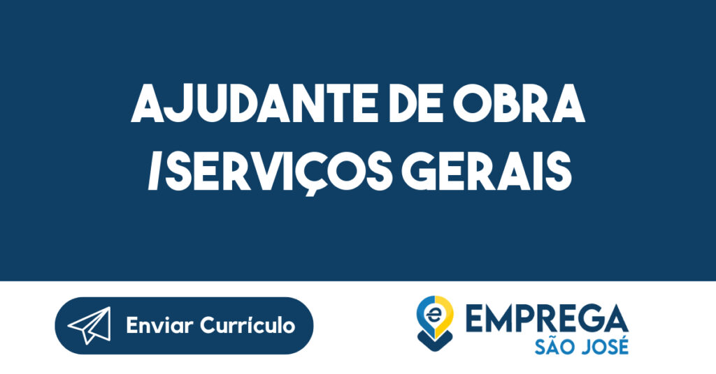AJUDANTE DE OBRA /SERVIÇOS GERAIS-São José dos Campos - SP 1 AJUDANTE DE OBRA /SERVIÇOS GERAIS-São José dos Campos - SP 1