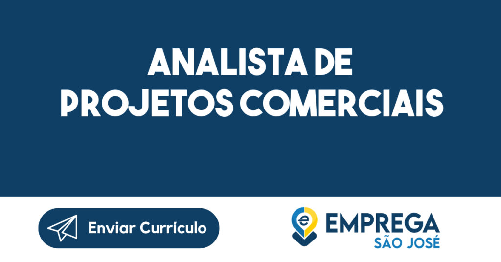 Analista de Projetos Comerciais-São José dos Campos - SP 1 Analista de Projetos Comerciais-São José dos Campos - SP 1