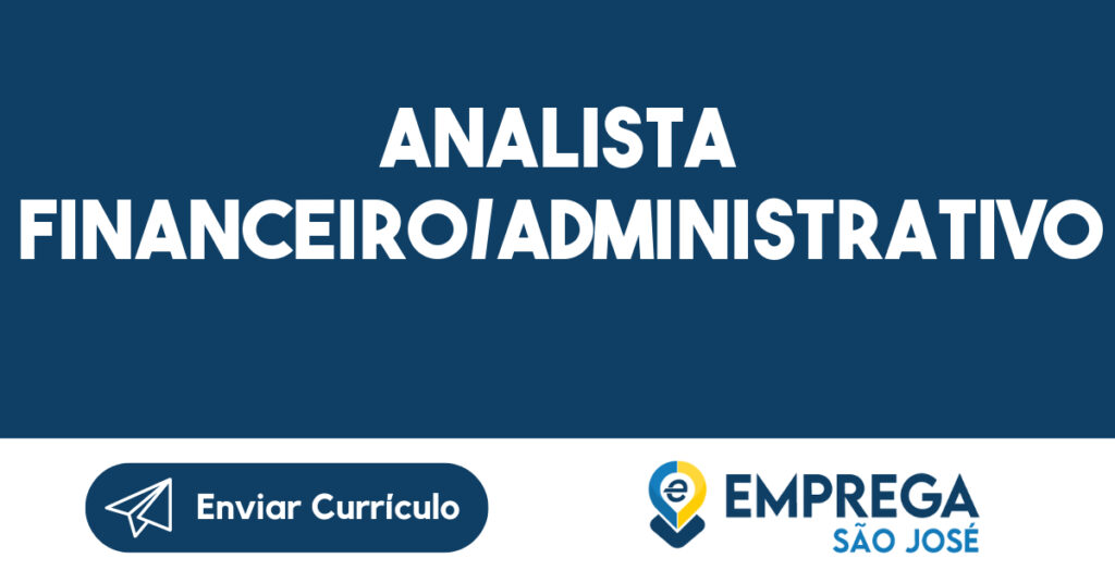 ANALISTA FINANCEIRO/ADMINISTRATIVO-São José dos Campos - SP 1 ANALISTA FINANCEIRO/ADMINISTRATIVO-São José dos Campos - SP 1