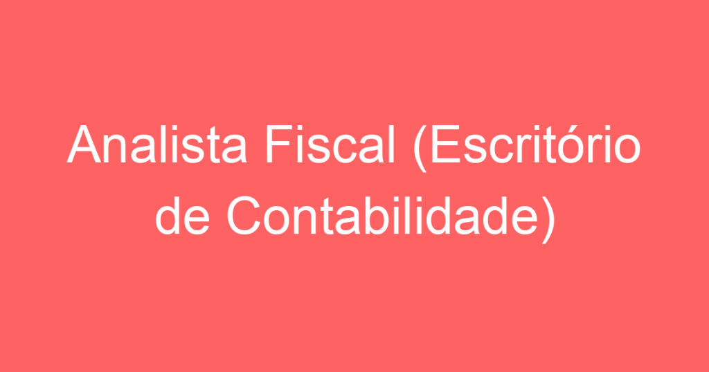 Analista Fiscal (Escritório de Contabilidade) 1