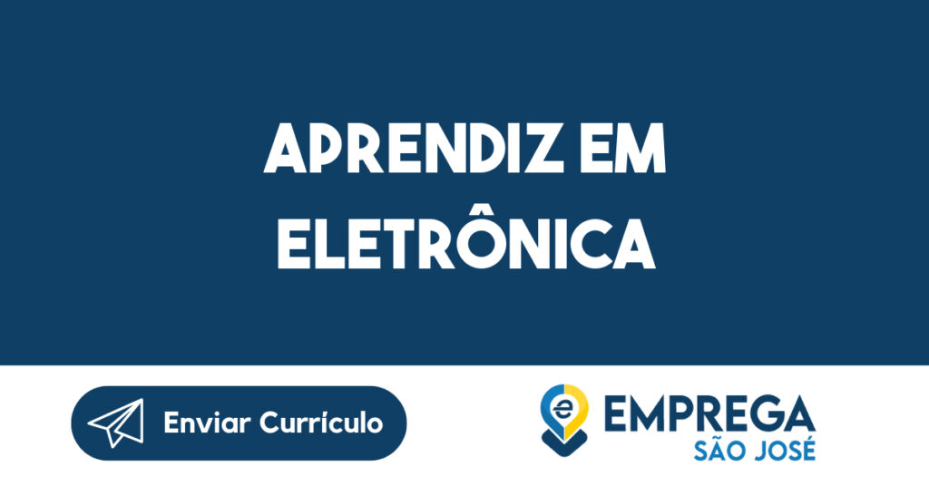 Aprendiz em Eletrônica-São José dos Campos - SP 1