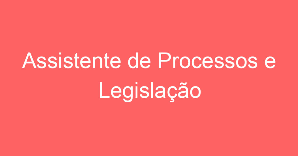 Assistente de Processos e Legislação 1