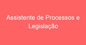 Assistente de Processos e Legislação 11