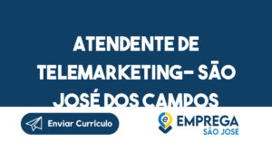 ATENDENTE DE TELEMARKETING- São José dos Campos 10