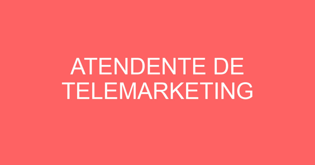 ATENDENTE DE TELEMARKETING 1 ATENDENTE DE TELEMARKETING 1