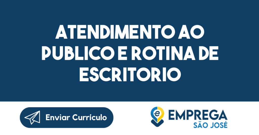 Atendimento ao Publico e Rotina de Escritorio-São José dos Campos - SP 1 Atendimento ao Publico e Rotina de Escritorio-São José dos Campos - SP 1