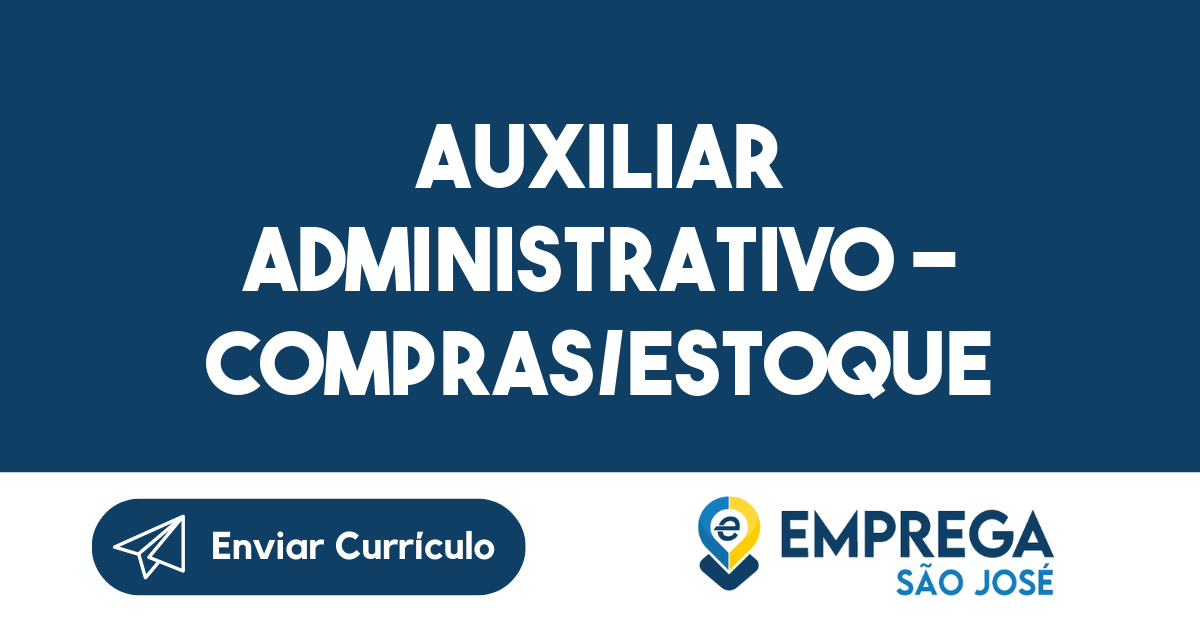 AUXILIAR ADMINISTRATIVO - COMPRAS/ESTOQUE-São José dos Campos - SP 21
