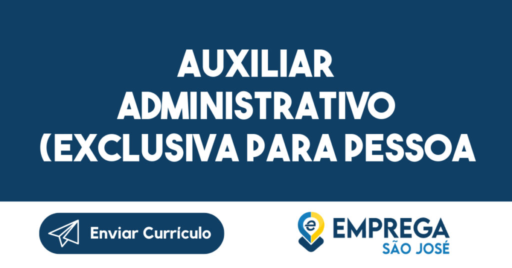 Auxiliar Administrativo (Exclusiva para Pessoa com Deficiência)-Jacarei - SP 1 Auxiliar Administrativo (Exclusiva para Pessoa com Deficiência)-Jacarei - SP 1