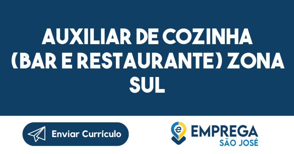 Auxiliar de Cozinha (Bar e Restaurante) Zona Sul -São José dos Campos - SP 1 Auxiliar de Cozinha (Bar e Restaurante) Zona Sul -São José dos Campos - SP 1
