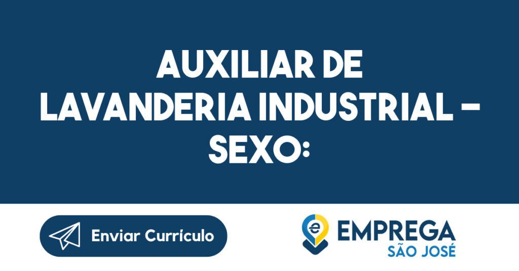 Auxiliar de Lavanderia Industrial - Sexo: Masculino - Bairro: Chácaras Reunidas - Zona Sul - São José dos Campos - SP - Vaga: efetiva.-São José dos Campos - SP 1
