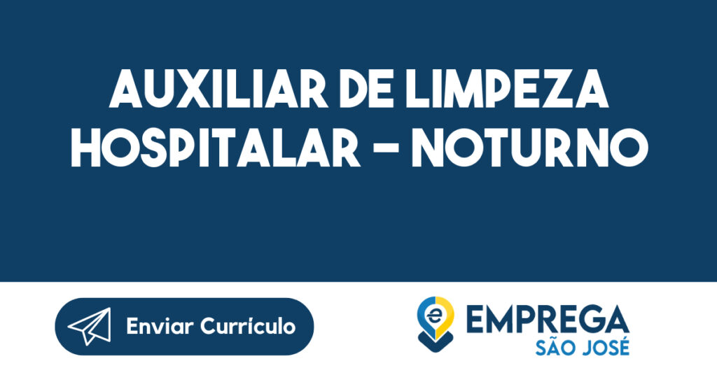 AUXILIAR DE LIMPEZA HOSPITALAR - NOTURNO-São José dos Campos - SP 1